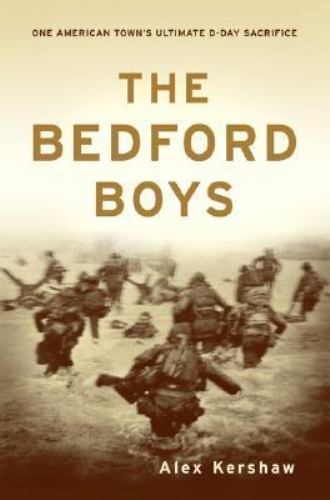 The Bedford Boys: One American Town&rsquo;s Ultimate D-day Sacrifice by Alex Kershaw