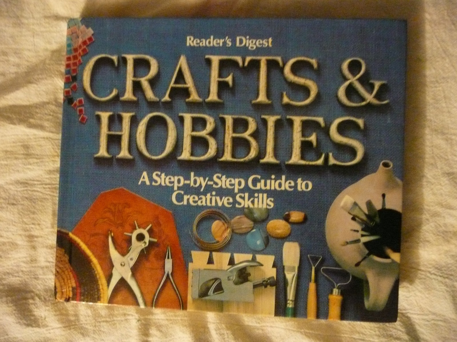 Crafts and Hobbies: A Step-by-Step Guide to Creative Skills – Reader&rsquo;s Diges…