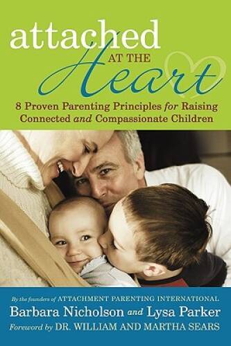 Attached at the Heart: 8 Proven Parenting Principles for Raising Con – VERY GOOD