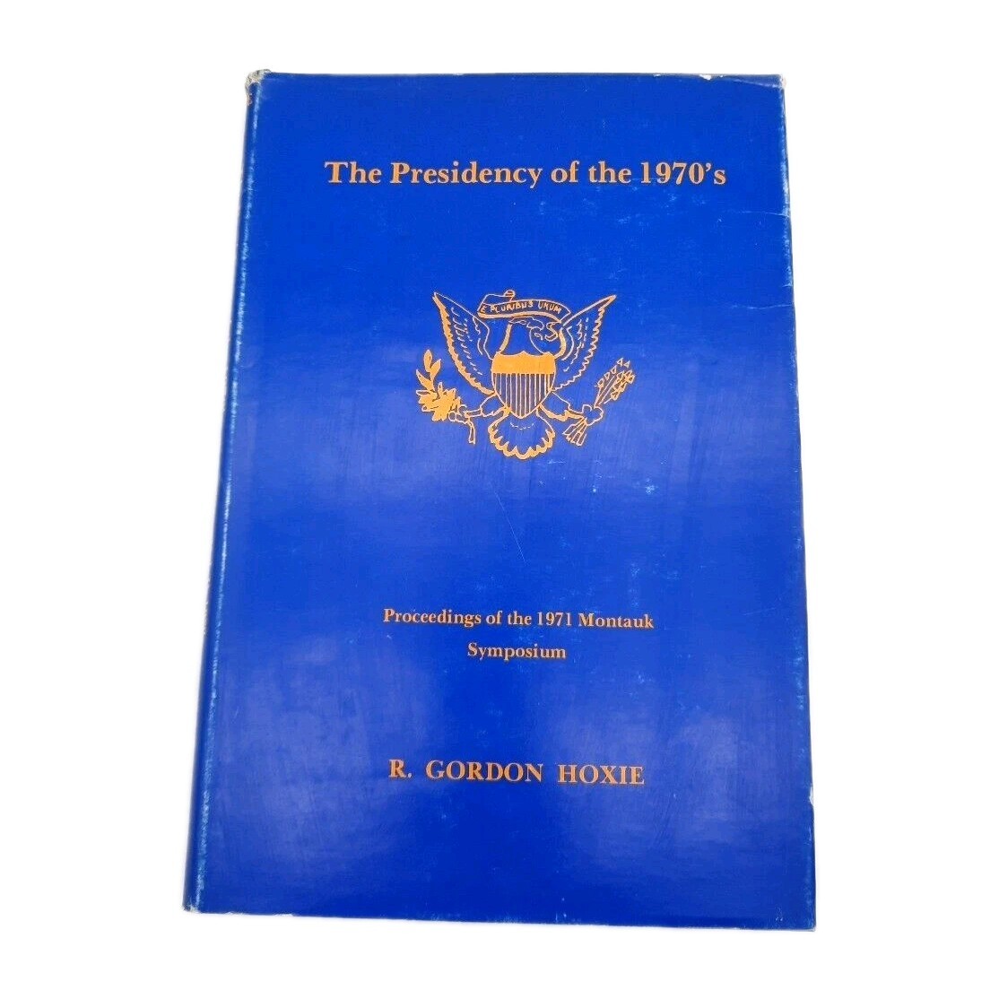1971 The Presidency Of The 1970’s R. Gordon Hoxie Proceedings Montauk Symposium
