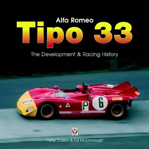ALFA ROMEO TIPO33: THE DEVELOPMENT,RACING AND CHASSIS By Peter Collins & Ed