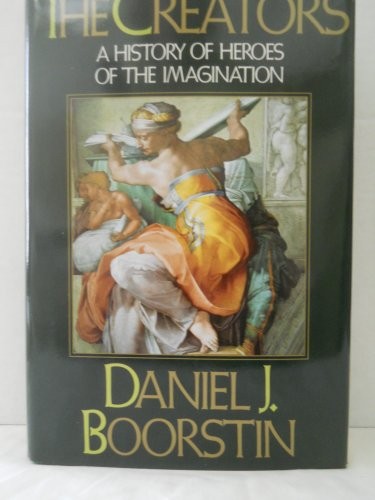 The Creators: A History of Heroes of the Imagination by Daniel J. Boorstin