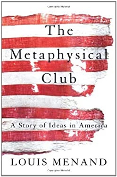 The Metaphysical Club : A Story of Ideas in America Louis Menand