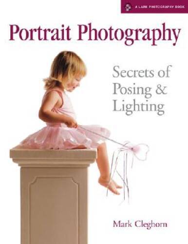 Portrait Photography: Secrets of Posing Lighting (A Lark Photo – VERY GOOD