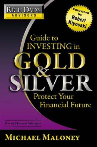 Rich Dad&rsquo;s Advisors: Guide to Investing In Gold and Silver: Protect Your – GOOD