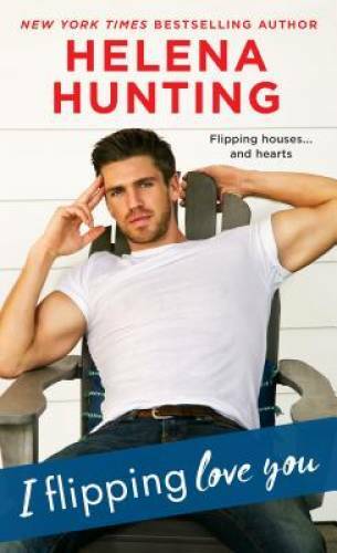 I Flipping Love You – Mass Market Paperback By Hunting, Helena – GOOD