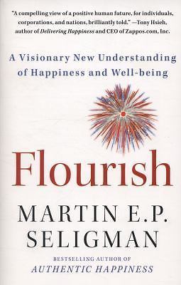 Flourish: A Visionary New Understanding of Happiness and Well-Being