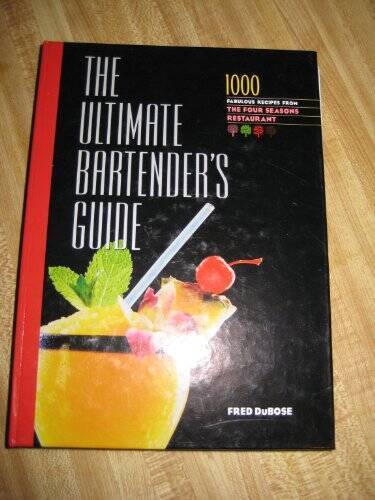 The Ultimate Bartender&rsquo;s Guide: 1000 Fabulous Recipes From the Four Seaso – GOOD