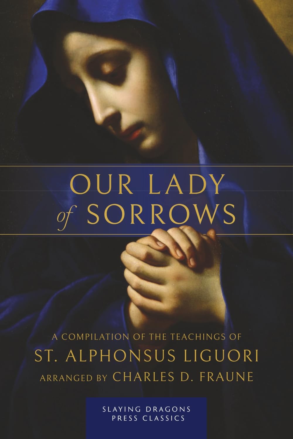 Our Lady of Sorrows: A Compilation of the Teachings of St. Alphonsus Liguori