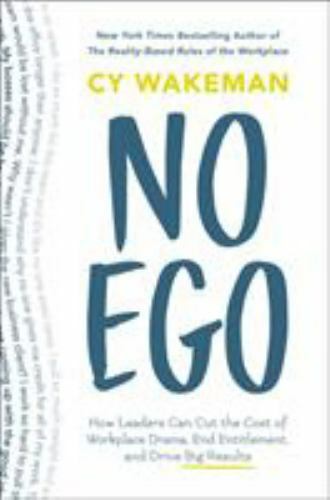 No Ego: How Leaders Can Cut the Cost of Workplace Drama, End Entitlement, and…