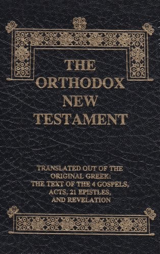 THE ORTHODOX NEW TESTAMENT: TRANSLATED OUT OF THE ORIGINAL By Holy NEW
