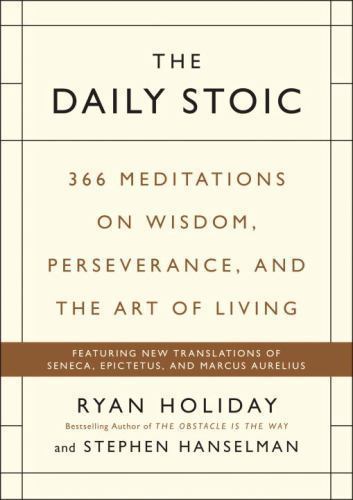 The Daily Stoic: 366 Meditations on Wisdom, Perseverance, and the Art of Living
