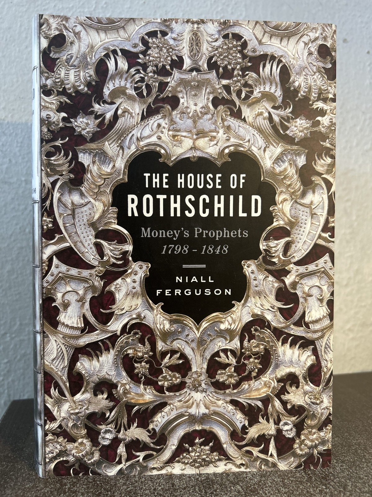 The House of Rothschild: Money&rsquo;s Prophets 1798-1848 by Niall Ferguson