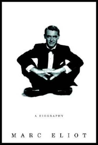 Cary Grant : A Biography – Hardcover By Eliot, Marc – GOOD