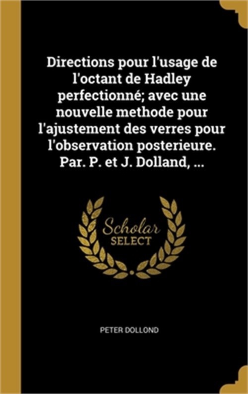 Directions pour l&rsquo;usage de l&rsquo;octant de Hadley perfectionn�; avec une nouvelle me