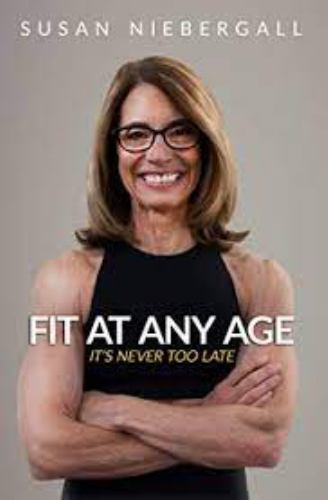 Fit at Any Age: It&rsquo;s Never Too Late by Susan Niebergall