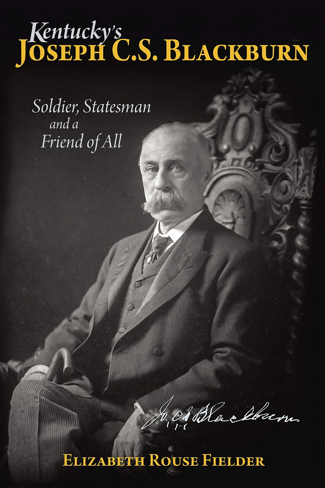 Kentucky&rsquo;s Joseph C.S. Blackburn Soldier, Statesman and a Friend of All