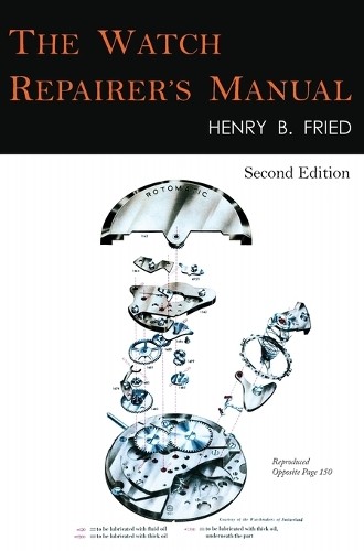 Henry B Fried The Watch Repairer&rsquo;s Manual (Hardback)