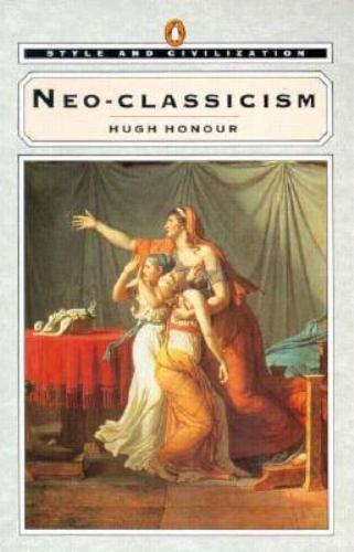 Neo-Classicism (Style and Civilization) by Hugh Honour