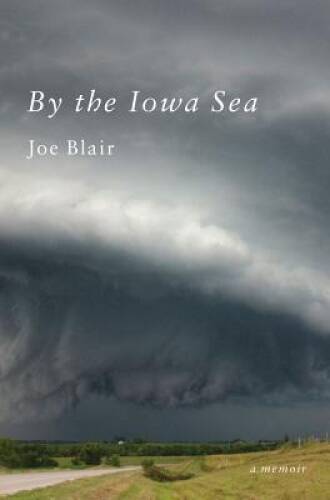 By the Iowa Sea: A Memoir – Hardcover By Blair, Joe – GOOD