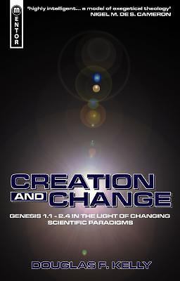 Creation And Change: Genesis 1.1 – 2.4 in the Light of Changing Scientific Par..