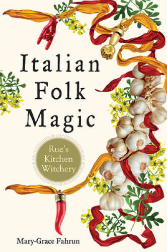 Italian Folk Magic: Rue&rsquo;s Kitchen Witchery – Paperback – GOOD