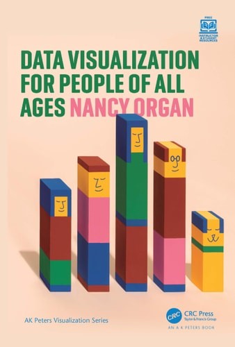 Data Visualization for People of All Ages (AK Peters Visualization Series) – Org