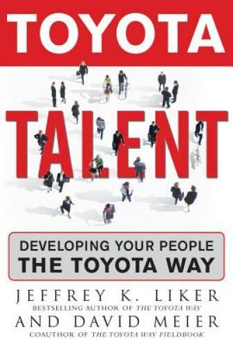 Toyota Talent: Developing Your People the Toyota Way – Hardcover – GOOD