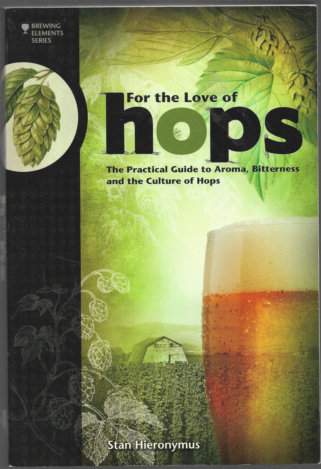 For the Love of Hops : The Practical Guide to Aroma, Bitterness and the…