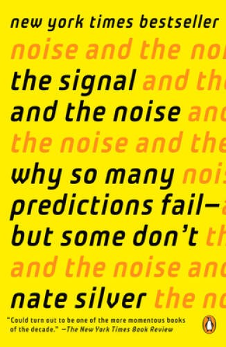 The Signal and the Noise: Why So Many Predictions Fail–but Some Don&rsquo;t – GOOD
