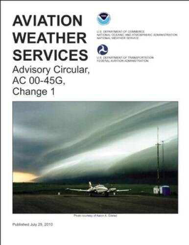 Aviation Weather Services: FAA Advisory Circular 00-45G, Change 1 (F – VERY GOOD