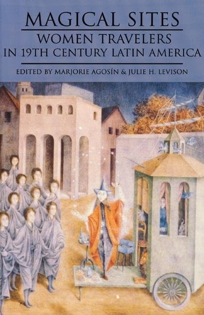 Magical Sites: Women Travelers in 19th Century Latin…