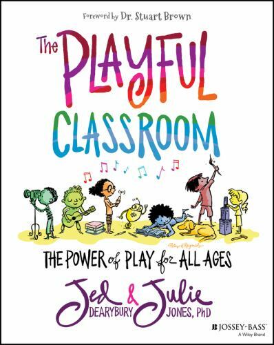 The Playful Classroom: The Power of Play for All Ages by Dearybury, Jed,Jones, J