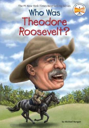 Who Was Theodore Roosevelt? – Paperback By Burgan, Michael – VERY GOOD