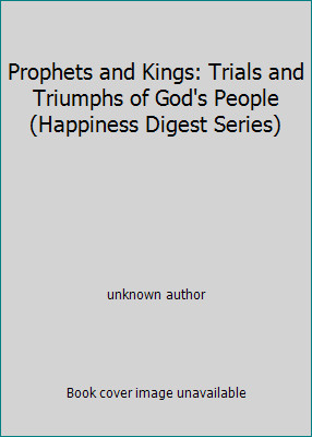 Prophets and Kings: Trials and Triumphs of God&rsquo;s People (Happiness Digest…
