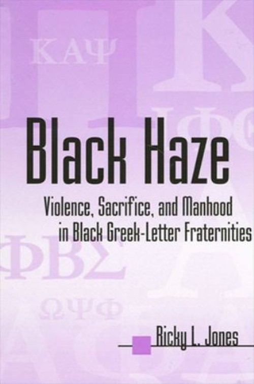 Black Haze : Violence, Sacrifice, and Manhood in Black Greek-Lett