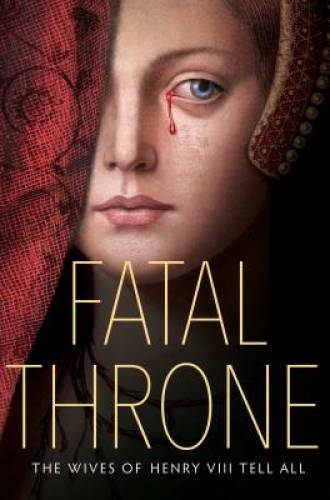 Fatal Throne: The Wives of Henry VIII Tell All: by M. T. Anderson, Candac – GOOD