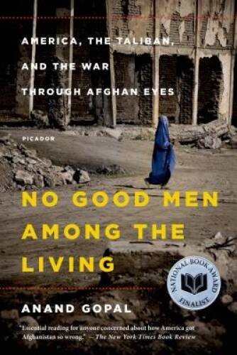 No Good Men Among the Living: America, the Taliban, and the War through A – GOOD