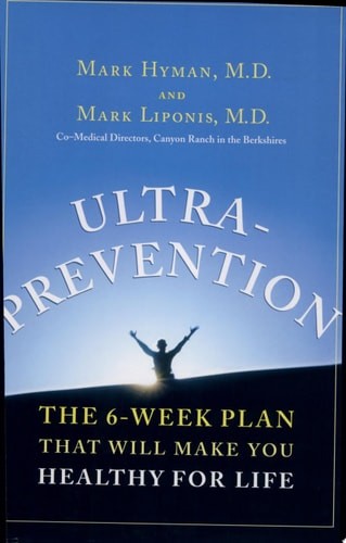 Ultraprevention: The 6-Week Plan That Will Make You Healthy for Life, Mark Hyman