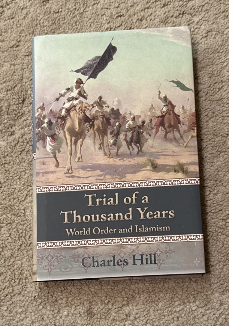 Trial of a Thousand Years : World Order and Islamism by Charles Hill