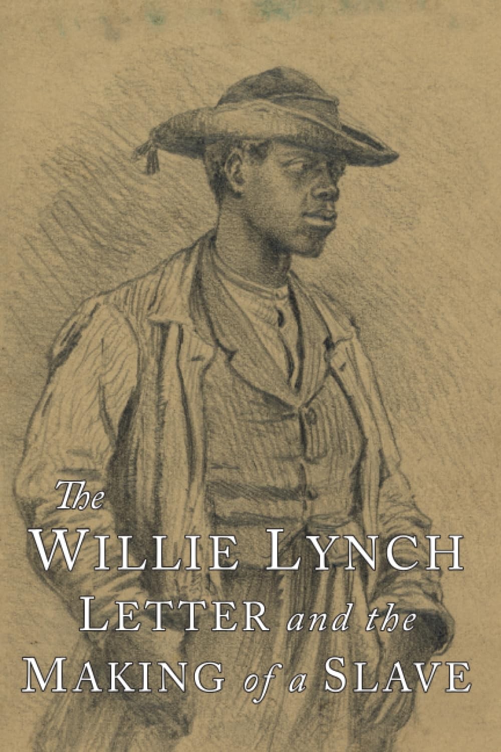 The Willie Lynch Letter and the Making of a Slave