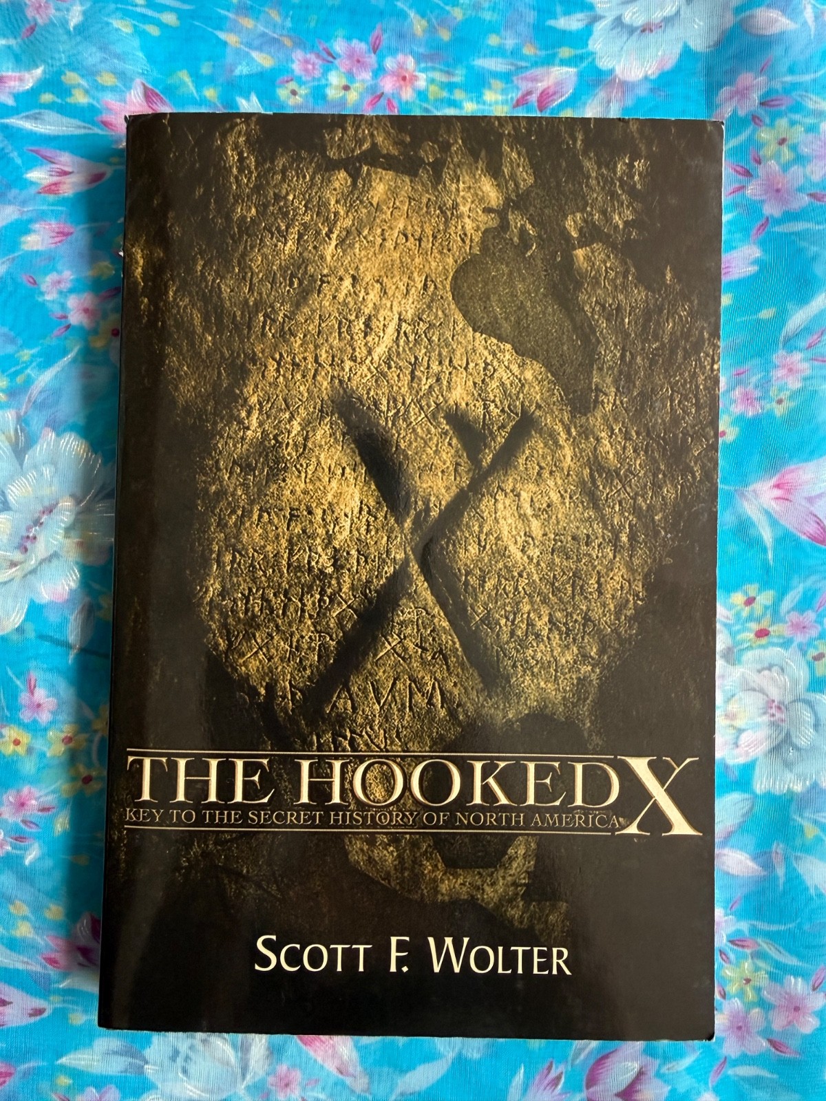 The Hooked X: Key to the Secret History of North America by Scott F Wolter
