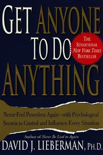 Get Anyone to Do Anything: Never Feel Powerless Again–With Psychological…