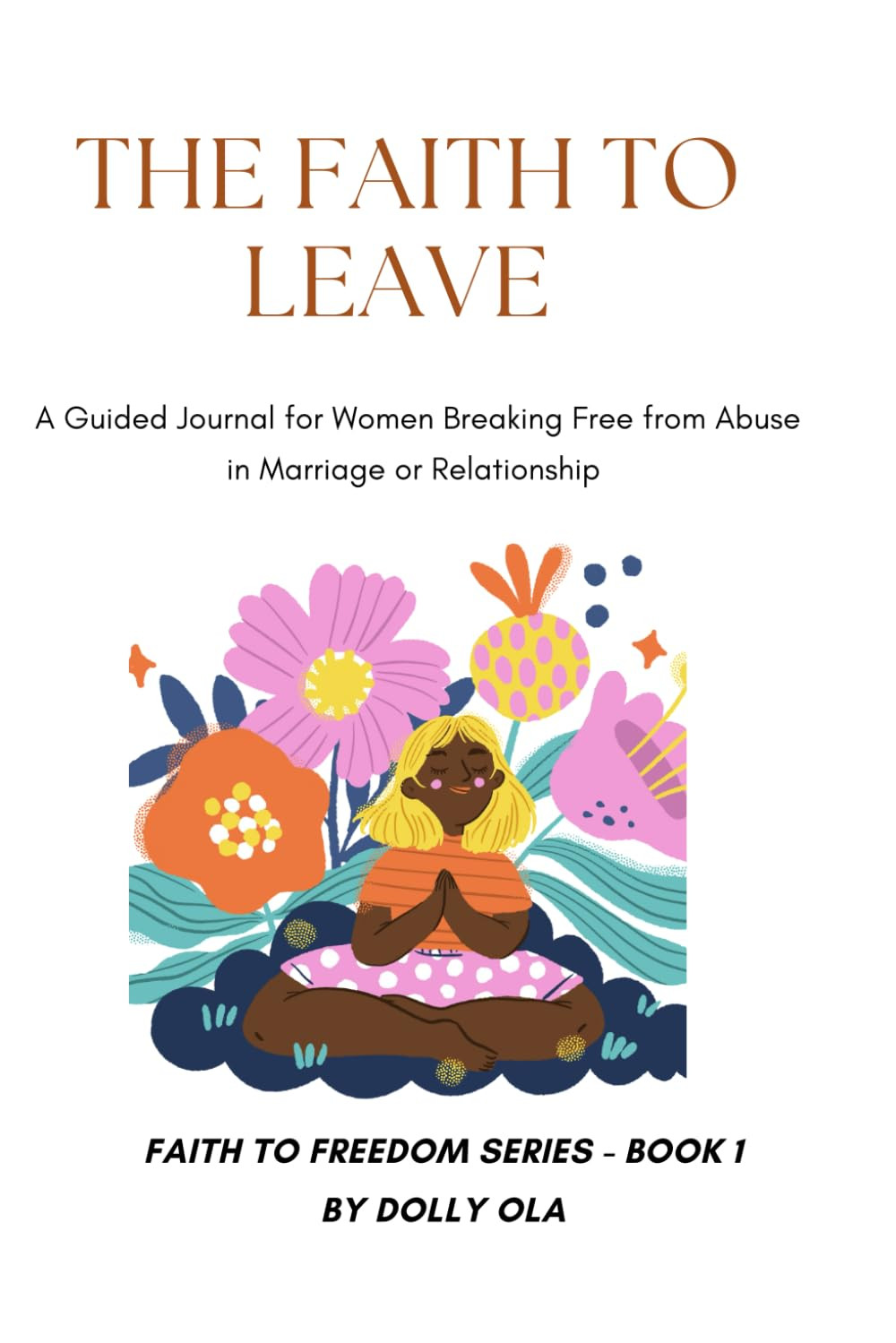 The Faith to Leave: A Guided Journal for Women Breaking Free from Religious or M