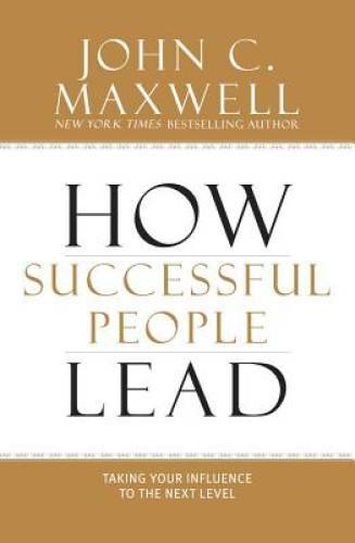 How Successful People Lead: Taking Your Influence to the Next Level – VERY GOOD
