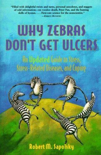Why Zebra&rsquo;s Don&rsquo;t Get Ulcers Robert M. Sapolsky An Updated Guide to Stress PB VG
