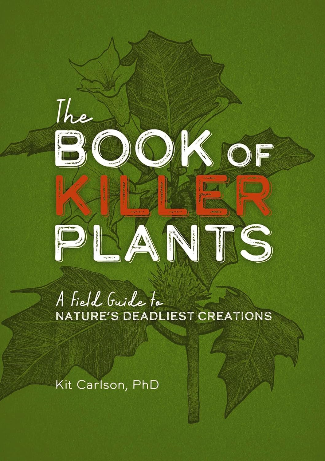 The Book of Killer Plants: A Field Guide to Nature&rsquo;s Deadliest Creations