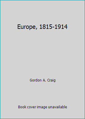 Europe, 1815-1914 by Gordon A. Craig