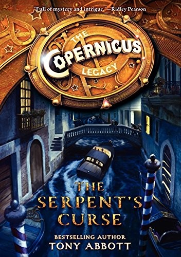 THE COPERNICUS LEGACY: THE SERPENT&rsquo;S CURSE By Tony Abbott & Bill Perkins **NEW**