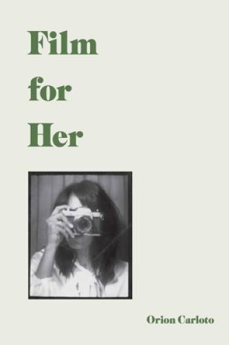 Film for Her – Hardcover By Carloto, Orion – GOOD